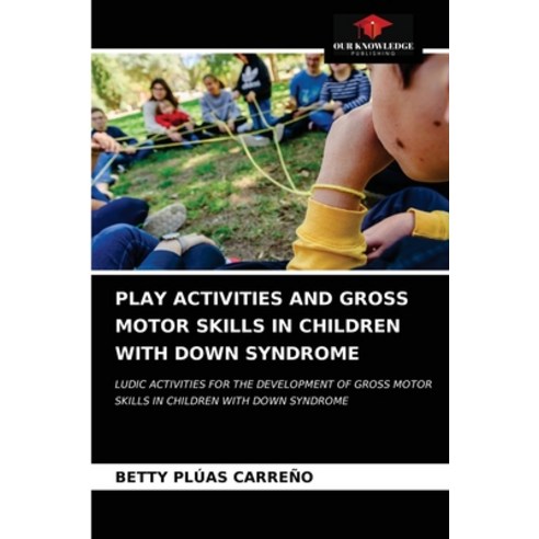 (영문도서) Play Activities and Gross Motor Skills in Children with Down Syndrome Paperback, Our Knowledge Publishing, English, 9786203697452