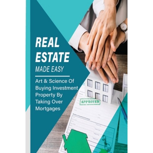 (영문도서) Real Estate Made Easy: Art & Science Of Buying Investment Property By Taking Over Mortgages: ... Paperback, Independently Published, English, 9798509307751