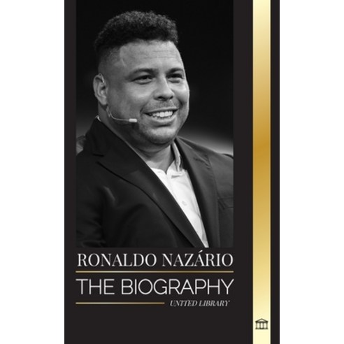 (영문도서) Ronaldo Nazário: The biography of the greatest Brazilian professional football (soccer) striker Paperback, United Library, English, 9789464901993
