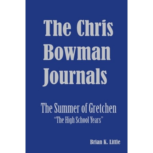 (영문도서) The Chris Bowman Journals: Summer of Gretchen - The High School Years Paperback, Independently Published, English, 9798776207280