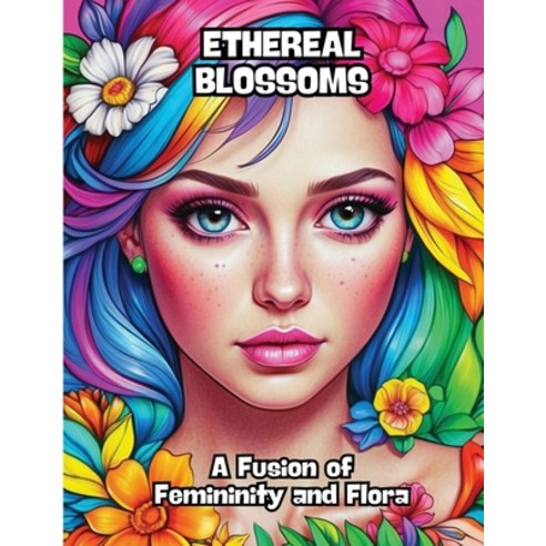 (영문도서) Ethereal Blossoms: A Fusion of Femininity and Flora Paperback, Contenidos Creativos, English, 9798869091079