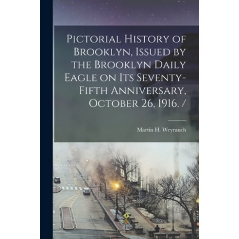 (영문도서) Pictorial History of Brooklyn Issued by the Brooklyn Daily Eagle on Its Seventy-fifth Annive... Paperback, Legare Street Press, English, 9781014188458