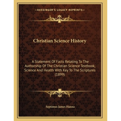 Christian Science History: A Statement Of Facts Relating To The Authorship Of The Christian Science ... Paperback, Kessinger Publishing, English, 9781164604525