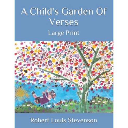 A Child''s Garden Of Verses: Large Print Paperback, Independently Published, English, 9798685524843