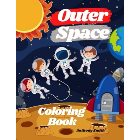 Outer Space Coloring Book: Beautiful Collection of (Planets Space Ships Astronauts Rockets Alien... Paperback, Anthony Smith