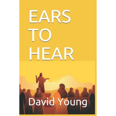 Ears to Hear Paperback, Independently Published, English, 9798695289626