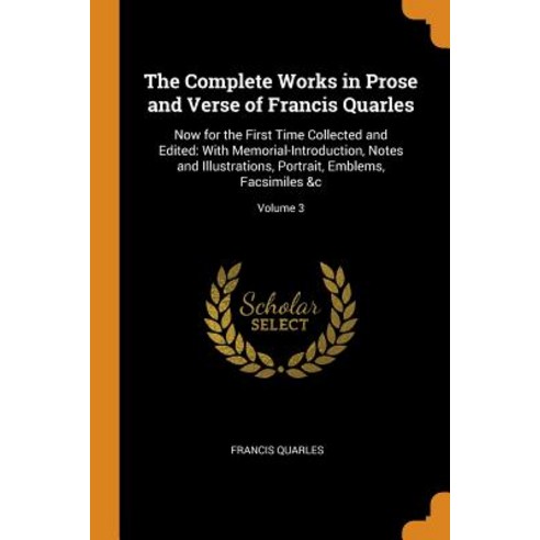 (영문도서) The Complete Works in Prose and Verse of Francis Quarles: Now for the First Time Collected an... Paperback, Franklin Classics Trade Press, English, 9780344152542