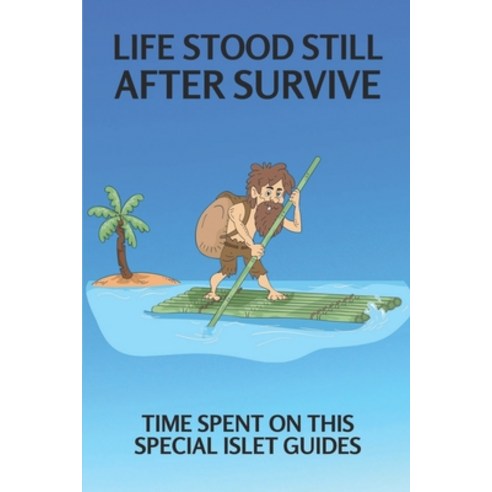 (영문도서) Life Stood Still After Survive: Time Spent On This Special Islet Guides: Story Of Middle-Aged... Paperback, Independently Published, English, 9798540572767