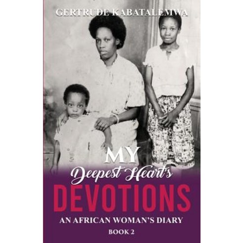 (영문도서) My Deepest Heart''s Devotions 2: An African Woman''s Diary - Book 2 Paperback, All Nations International, English, 9781950123216