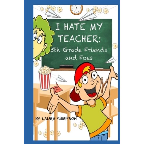 I Hate My Teacher: 5th Grade Friends and Foes Paperback, Bowker Identifier Services