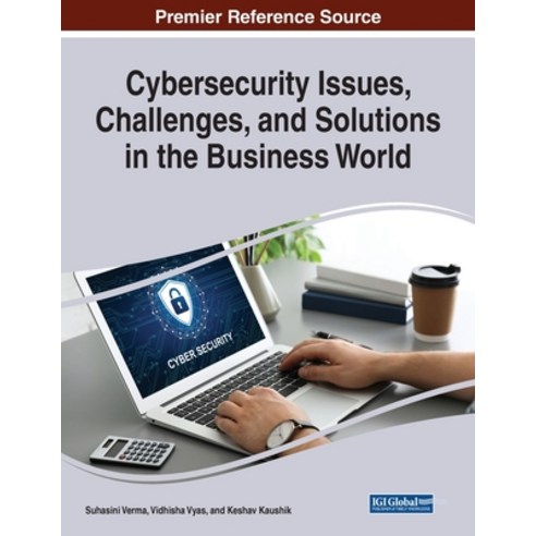 (영문도서) Cybersecurity Issues Challenges and Solutions in the Business World Paperback, IGI Global, English, 9781668458280