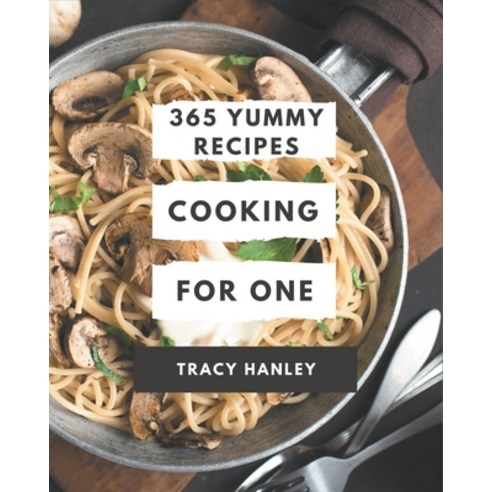 365 Yummy Cooking for One Recipes: Let''s Get Started with The Best Yummy Cooking for One Cookbook! Paperback, Independently Published, English, 9798576233410