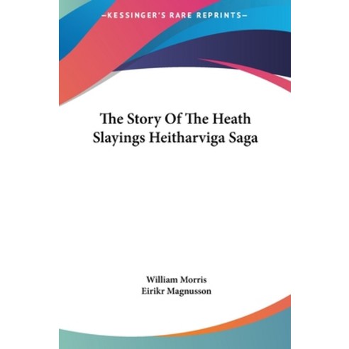 The Story Of The Heath Slayings Heitharviga Saga Hardcover, Kessinger Publishing