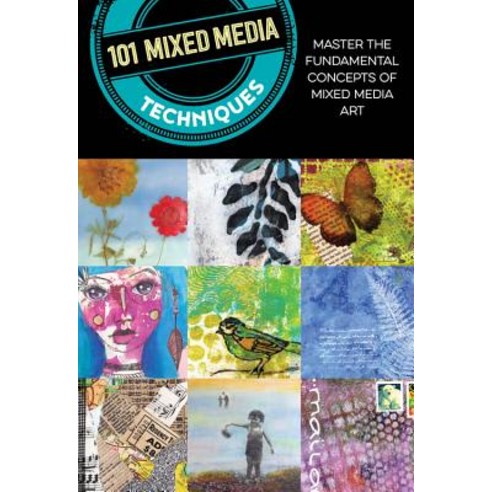 101 Mixed Media Techniques: Master the Fundamental Concepts of Mixed Media Art Paperback, Walter Foster Publishing, English, 9781633226937