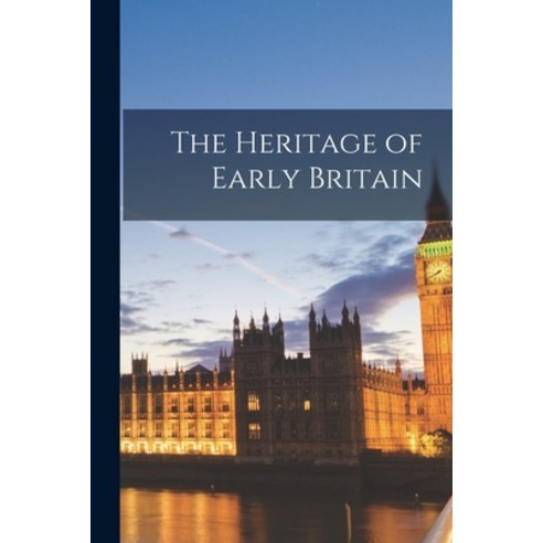 (영문도서) The Heritage of Early Britain Paperback, Hassell Street Press, English, 9781015259270