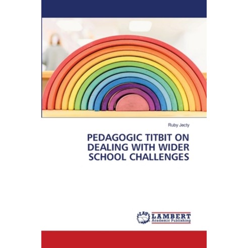 (영문도서) Pedagogic Titbit on Dealing with Wider School Challenges Paperback, LAP Lambert Academic Publis..., English, 9786203841114