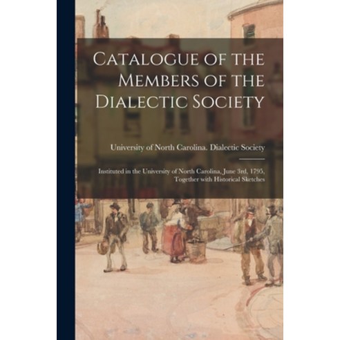 (영문도서) Catalogue of the Members of the Dialectic Society: Instituted in the University of North Caro... Paperback, Legare Street Press, English, 9781013812118