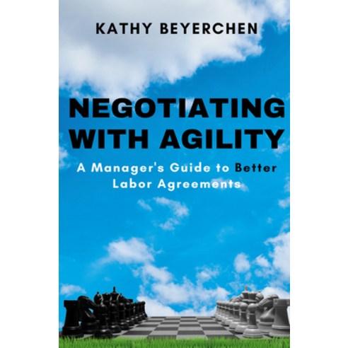 (영문도서) Negotiating With Agility: A Manager''s Guide to Better Labor Agreements Paperback, Business Expert Press, English, 9781637424711