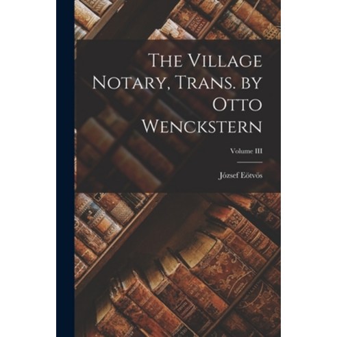 (영문도서) The Village Notary Trans. by Otto Wenckstern; Volume III Paperback, Legare Street Press, English, 9781017877656