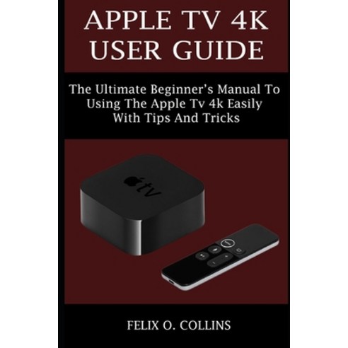 애플tv (영문도서) Apple TV 4k User Guide: The Ultimate Beginner’s Manual to Using the Latest Apple TV 4k Easily… Paperback, Independently Published, English, 9798544001867 Best Top5