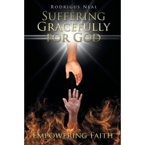 (영문도서) Suffering Gracefully for God: Empowering Faith Paperback, Christian Faith, English, 9781645154839