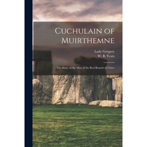 (영문도서) Cuchulain of Muirthemne: the Story of the Men of the Red Branch of Ulster Paperback, Legare Street Press, English, 9781014677532