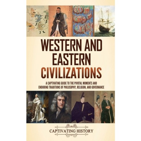 (영문도서) Western and Eastern Civilizations: A Captivating Guide to the Pivotal Moments and Enduring Tr... Hardcover, Captivating History, English, 9798893580181