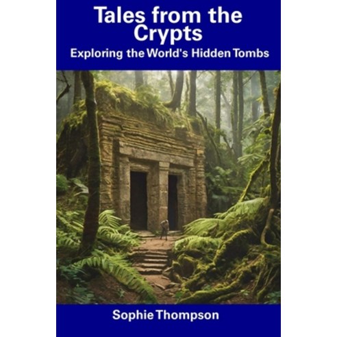 (영문도서) Tales from the Crypts: Exploring the World''s Hidden Tombs Paperback, Independently Published, English, 9798856069258