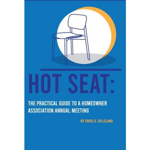 (영문도서) Hot Seat: The Practical Guide To A Homeowner Association Annual Meeting Hardcover, Professional & Tradesman Pu..., English, 9780999397732
