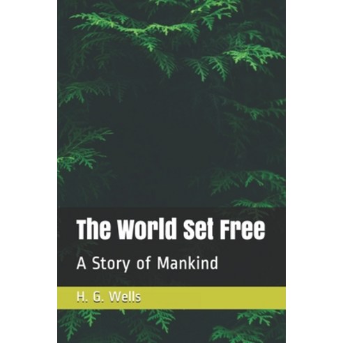 The World Set Free: A Story of Mankind Paperback, Independently Published, English, 9798579181343