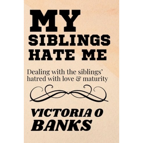 (영문도서) My Siblings Hate Me: Dealing With The Siblings'' Hatred With Love And Maturity Paperback, Independently Published, English, 9798364952486