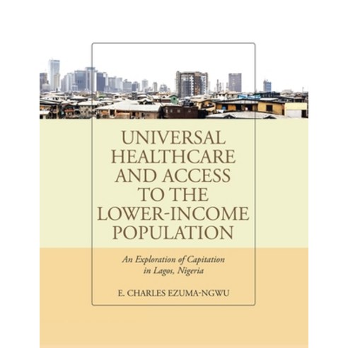 (영문도서) Universal Healthcare and Access to the Lower-Income Population: An Exploration of Capitation ... Paperback, Archway Publishing, English, 9781665709293