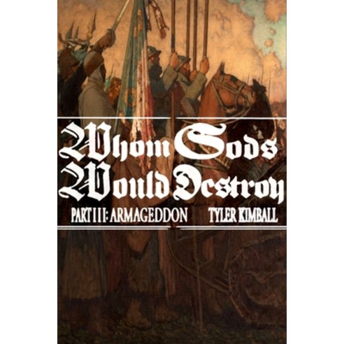 (영문도서) Whom Gods Would Destroy Part III: Armageddon Paperback, Tyler Kimball, English, 9781088165485