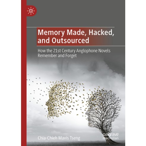 (영문도서) Memory Made Hacked and Outsourced: How the 21st Century Anglophone Novels Remember and Forget Hardcover, Palgrave MacMillan, English, 9789811992506