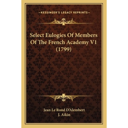 (영문도서) Select Eulogies Of Members Of The French Academy V1 (1799) Paperback, Kessinger Publishing, English, 9781165802708