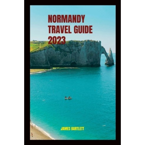 (영문도서) Normandy Travel Guide 2023 Paperback, Independently Published, English, 9798394960895