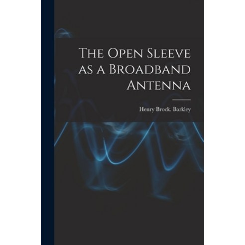 (영문도서) The Open Sleeve as a Broadband Antenna Paperback, Hassell Street Press, English, 9781015150959
