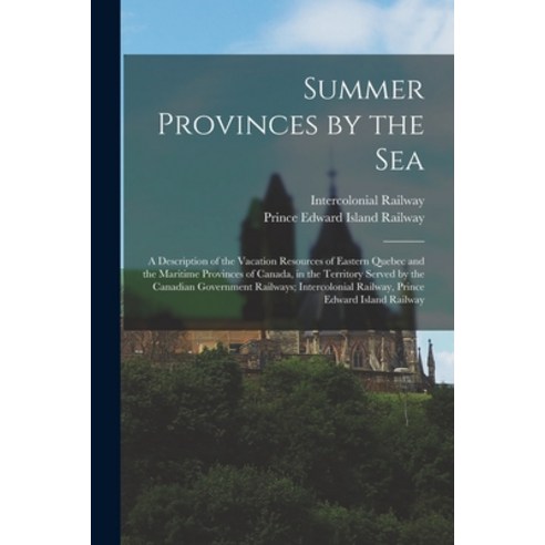 (영문도서) Summer Provinces by the sea; a Description of the Vacation Resources of Eastern Quebec and th... Paperback, Legare Street Press, English, 9781018122281