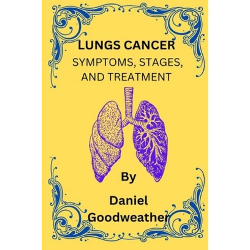 (영문도서) Lungs Cancer: Symptoms Stages and Treatment Paperback, Independently Published, English, 9798376844137