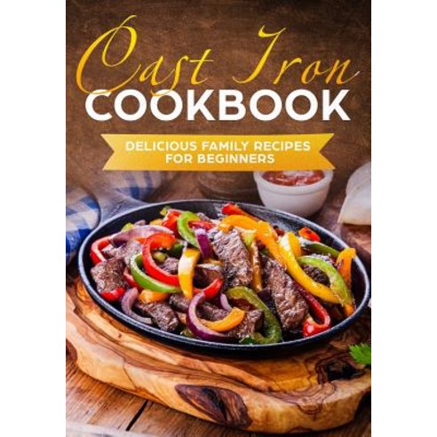 (영문도서) Cast Iron Cookbook: Delicious Family Recipes for Beginners Paperback, Independently Published, English, 9781076932143