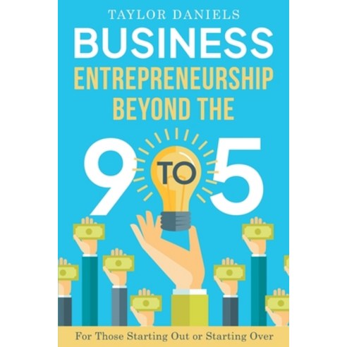 (영문도서) Business Entrepreneurship Beyond the 9 to 5. For Those Starting Out or Starting Over Paperback, Independently Published, English, 9798362631567
