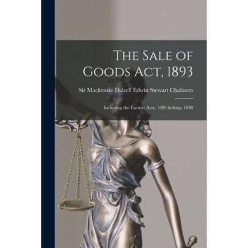 (영문도서) The Sale of Goods Act 1893: Including the Factors Acts 1889 & 1890 Paperback, Legare Street Press, English, 9781014693013