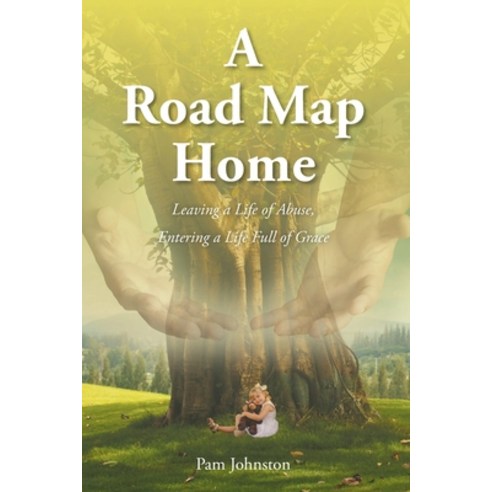 (영문도서) A Road Map Home: Leaving a Life of Abuse Entering a Life Full of Grace Paperback, Christian Faith Publishing,..., English, 9781098077143
