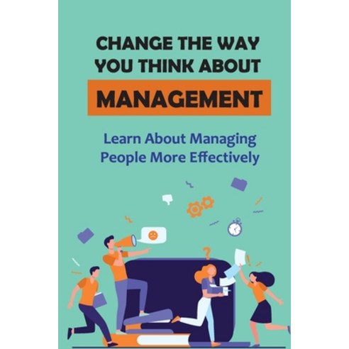 (영문도서) Change The Way You Think About Management: Learn About Managing People More Effectively: Appr... Paperback, Independently Published, English, 9798547634253