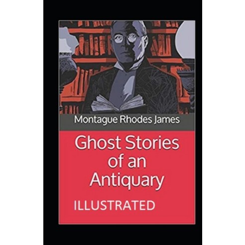 Ghost Stories of an Antiquary Illustrated Paperback, Independently Published, English, 9798703742235