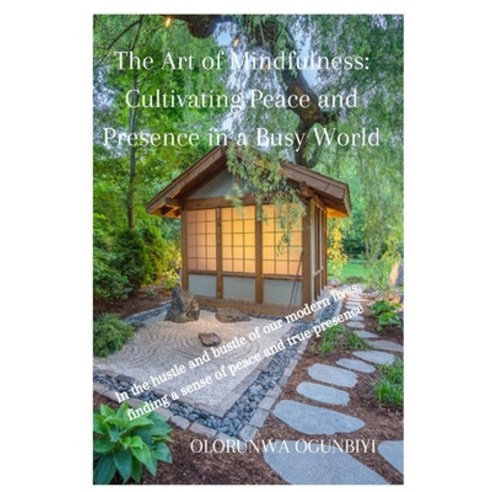 (영문도서) The Art of Mindfulness: Cultivating Peace and Presence in a Busy World Paperback, Independently Published, English, 9798850062804