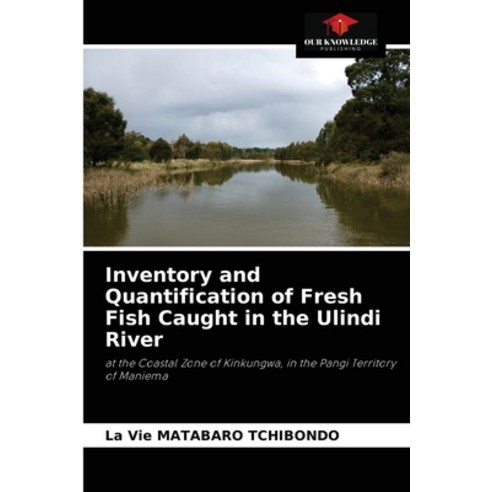 (영문도서) Inventory and Quantification of Fresh Fish Caught in the Ulindi River Paperback, Our Knowledge Publishing, English, 9786204063775