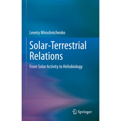 (영문도서) Solar-Terrestrial Relations: From Solar Activity to Heliobiology Hardcover, Springer, English, 9783031225475