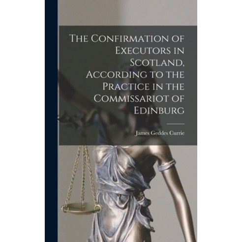 (영문도서) The Confirmation of Executors in Scotland According to the Practice in the Commissariot of E... Hardcover, Legare Street Press, English, 9781015619487