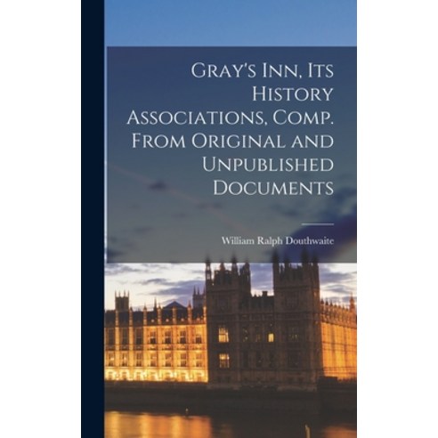 (영문도서) Gray''s Inn its History Associations Comp. From Original and Unpublished Documents Hardcover, Legare Street Press, English, 9781016059503